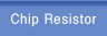 Chip Resistor